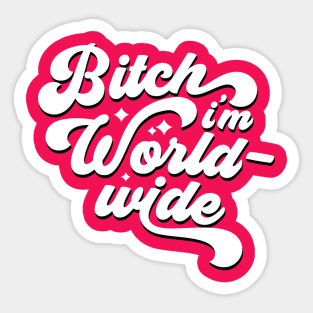 Bitch I'm Worldwide Sticker